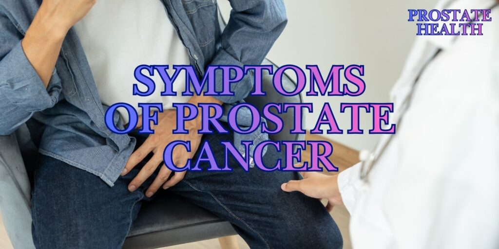 The Symptoms Of Prostate Cancer: Quick And Easy Guide