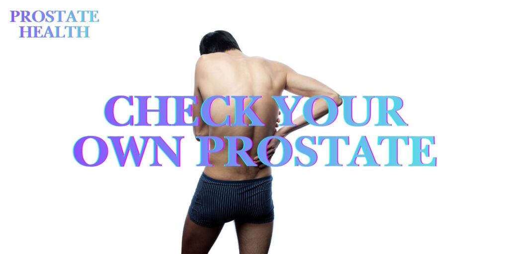 Learn How To Check Your Own Prostate Right Now