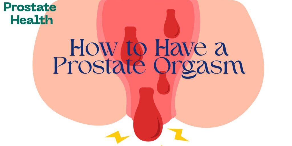 How to Have a Prostate Orgasm with Comfort and Control