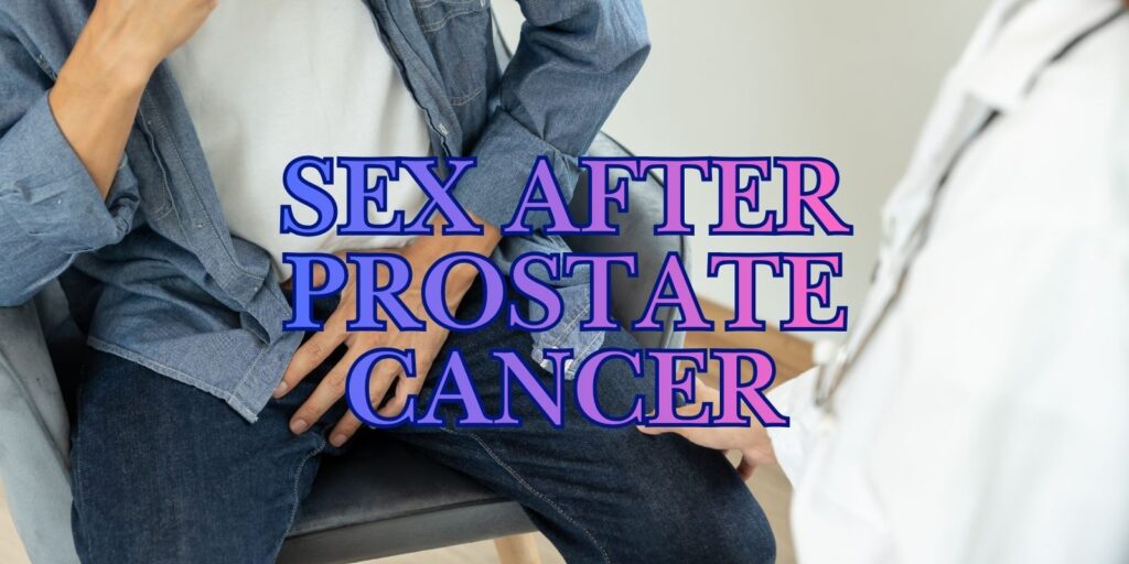 Can You Have Sex After Prostate Cancer? Find Out