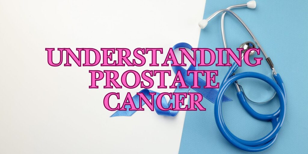 Understanding Prostate Cancer: An Expert Overview For Free
