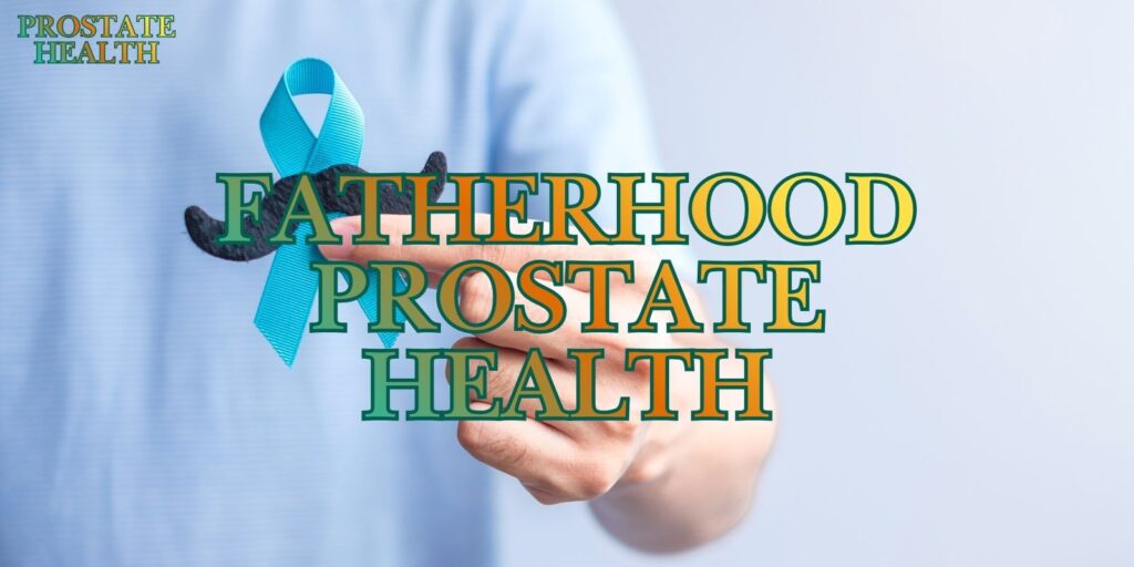 Prostate Health For Fathers: Tips To Stay Strong For Your Family