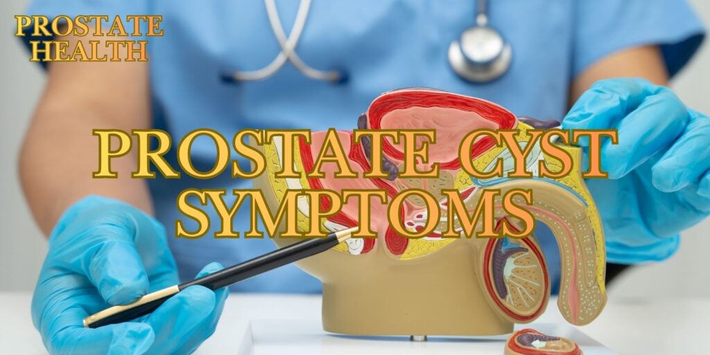 Warning Signs Of A Prostate Cyst And How To Manage Them