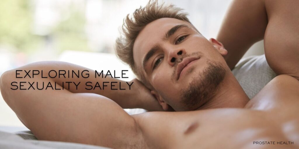 Exploring Male Sexuality Safely for Better Intimacy